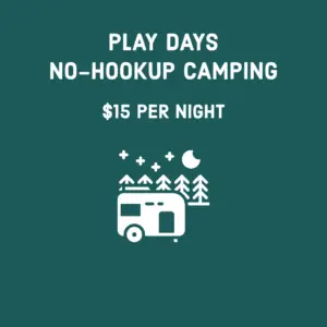 Play Days No-hookup camping $15 per night.
